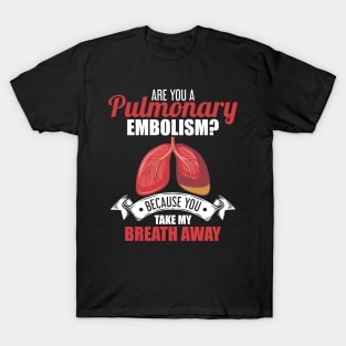 Are You A Pulmonary Embolism Take My Breath Away T-Shirt